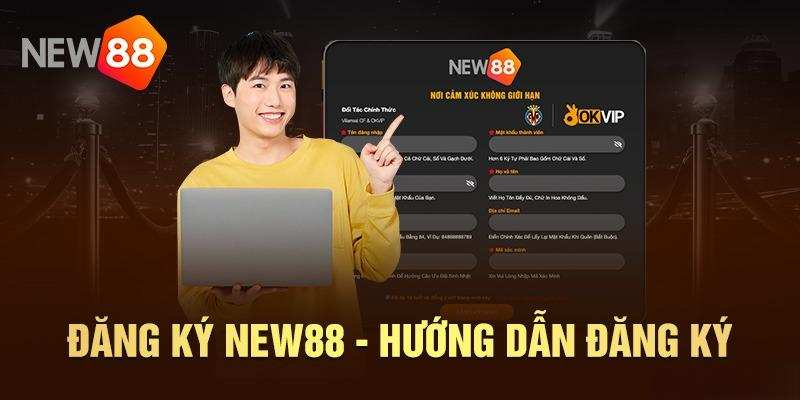 Hướng dẫn đăng ký New88 chi tiết cho người mới bắt đầu